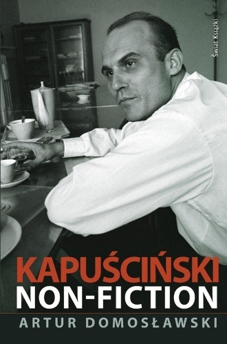 Artur Domoslawski. Kapuscinski non-fiction.